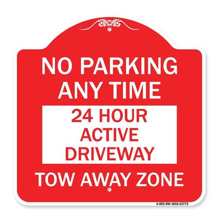 SIGNMISSION No Parking Anytime 24 Hour Active Driveway Tow Away Zone, Red & White Alum, 18" x 18", RW-1818-23773 A-DES-RW-1818-23773